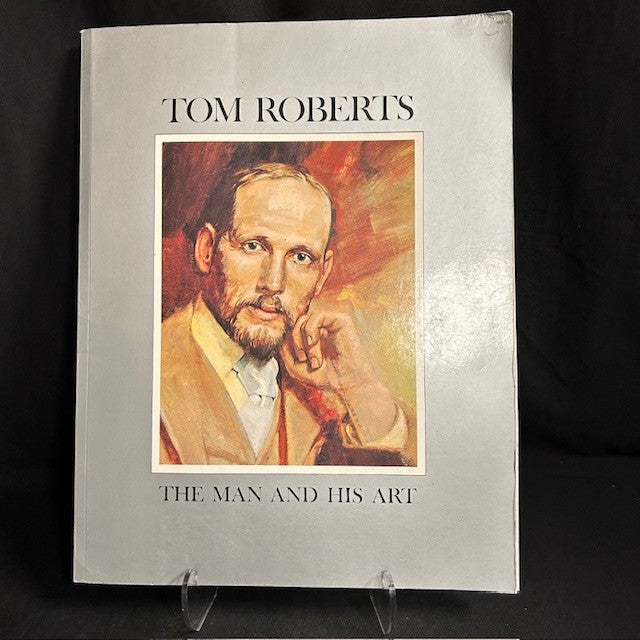 Tom Roberts: The Man & His Art